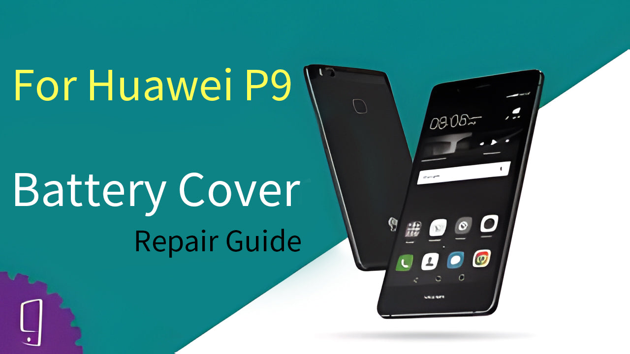 Huawei P9 Battery Cover Repair Guide