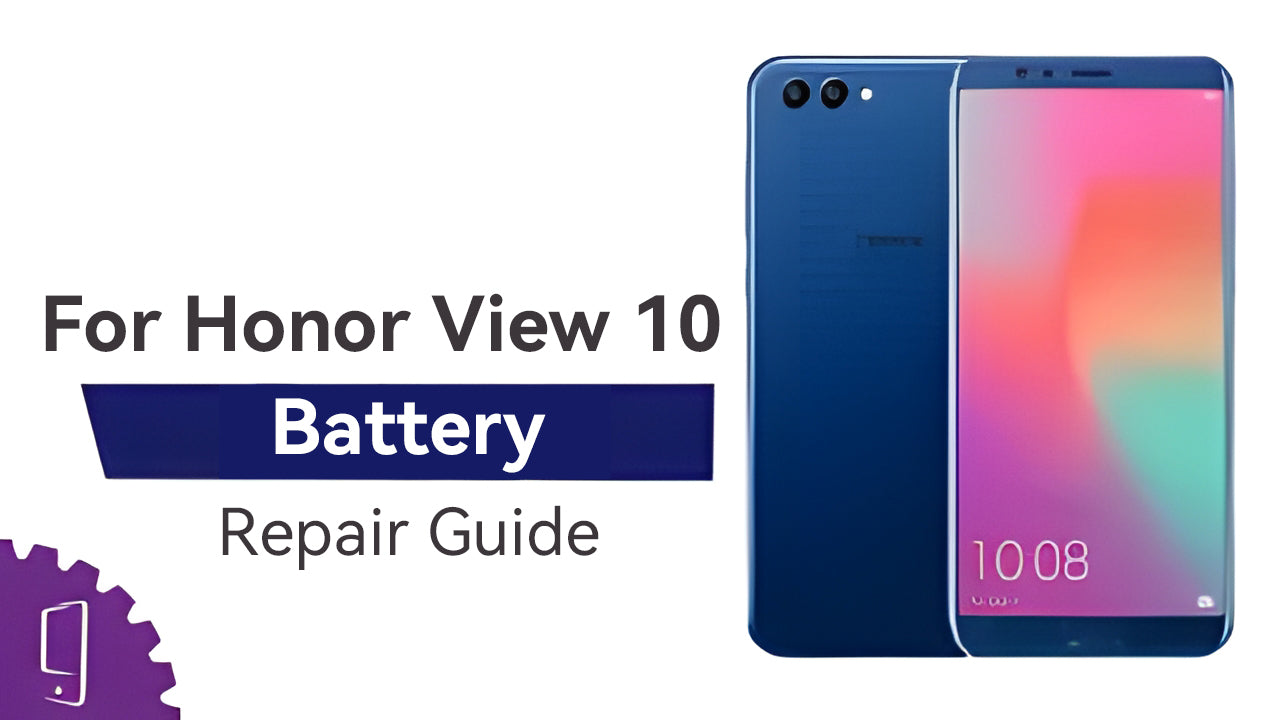 Battery Repair Guide For Huawei Honor View 10丨Battery Replacement
