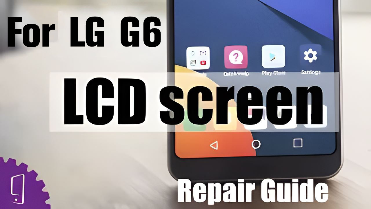 LG G6 LCD screen Repair Guide